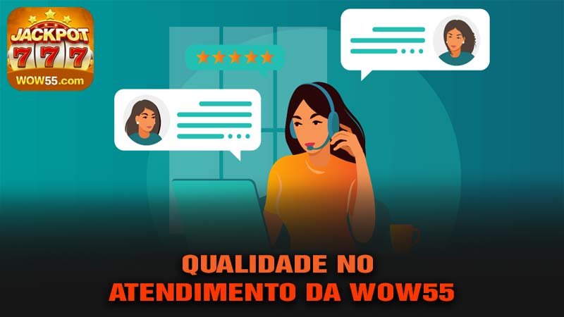 Qualidade no Atendimento da wow55